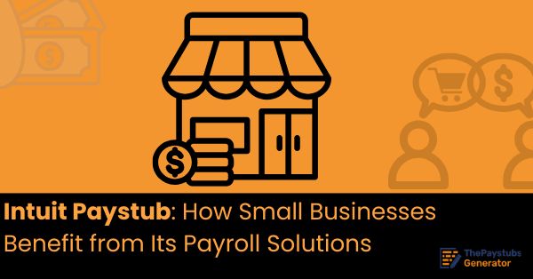 Intuit Paystub: How Small Businesses Benefit from Payroll Solutions